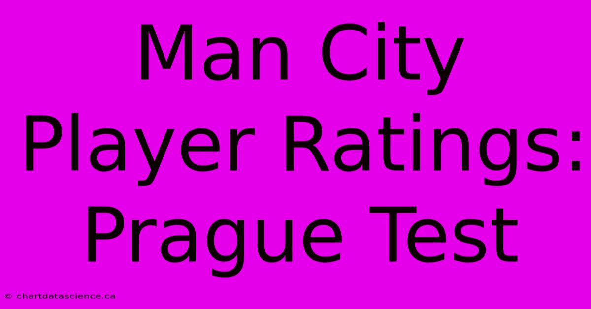 Man City Player Ratings: Prague Test