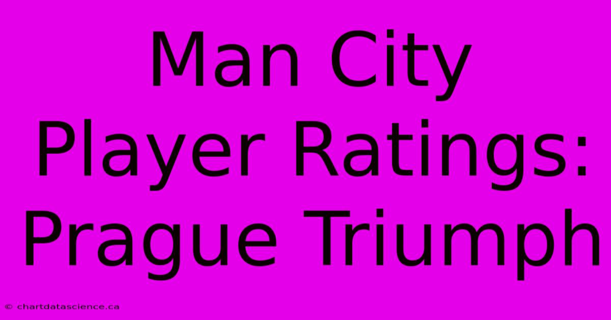 Man City Player Ratings: Prague Triumph