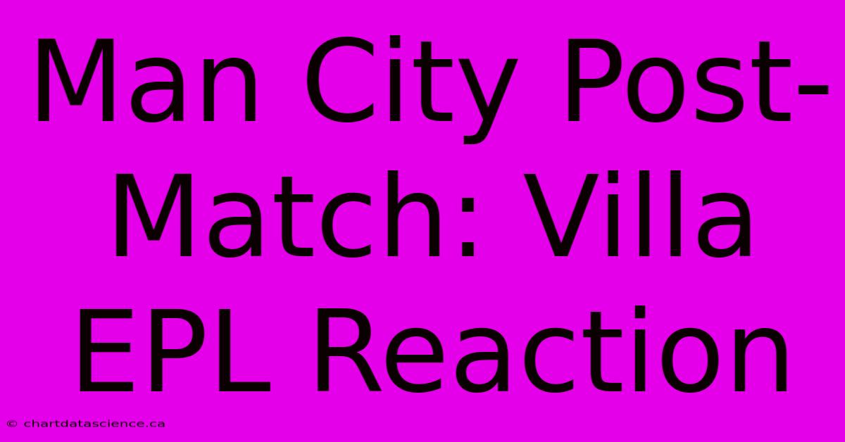 Man City Post-Match: Villa EPL Reaction