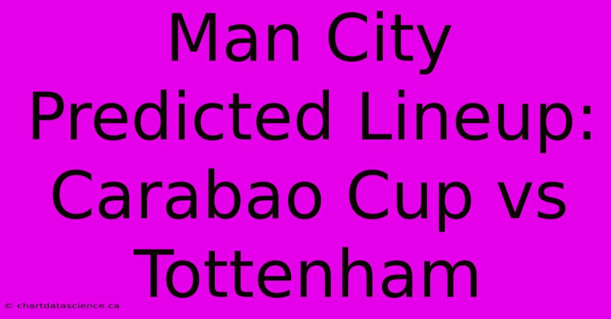 Man City Predicted Lineup: Carabao Cup Vs Tottenham