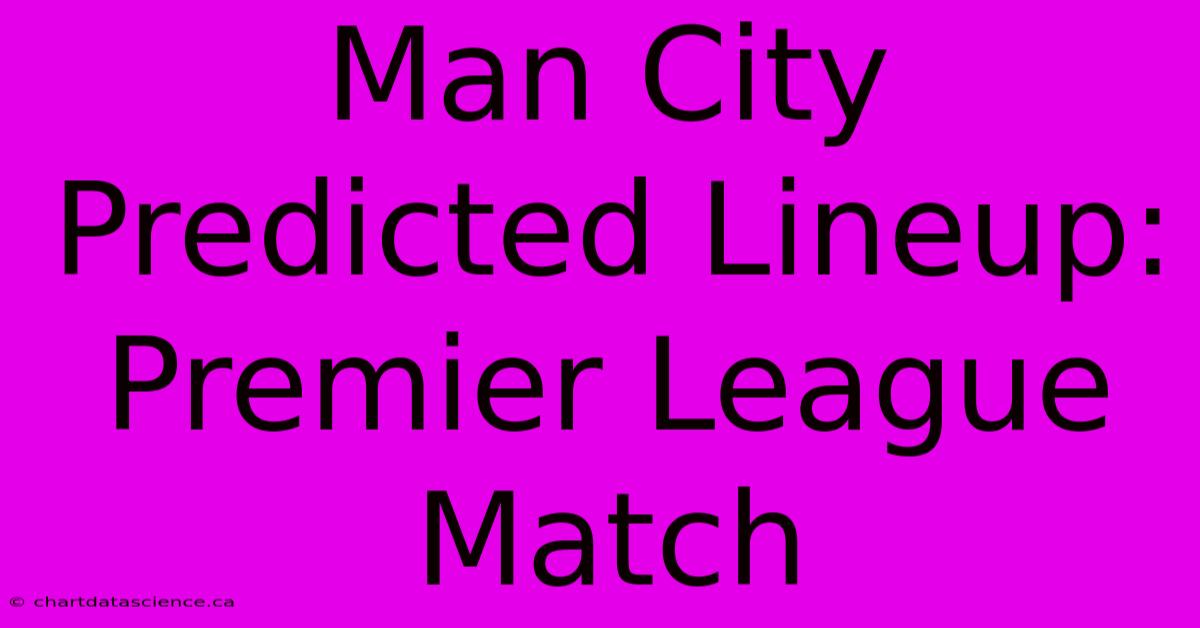 Man City Predicted Lineup: Premier League Match