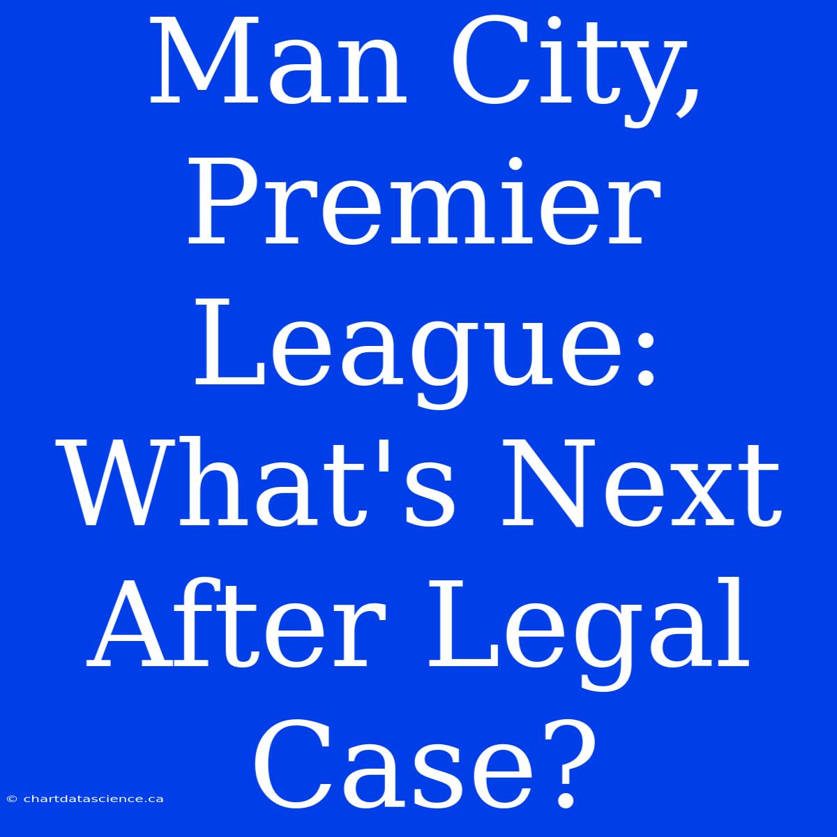 Man City, Premier League: What's Next After Legal Case?