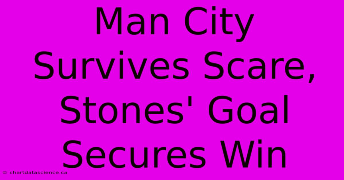 Man City Survives Scare, Stones' Goal Secures Win