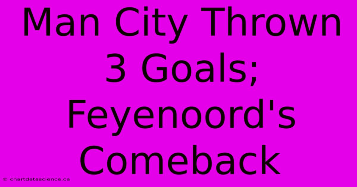 Man City Thrown 3 Goals; Feyenoord's Comeback