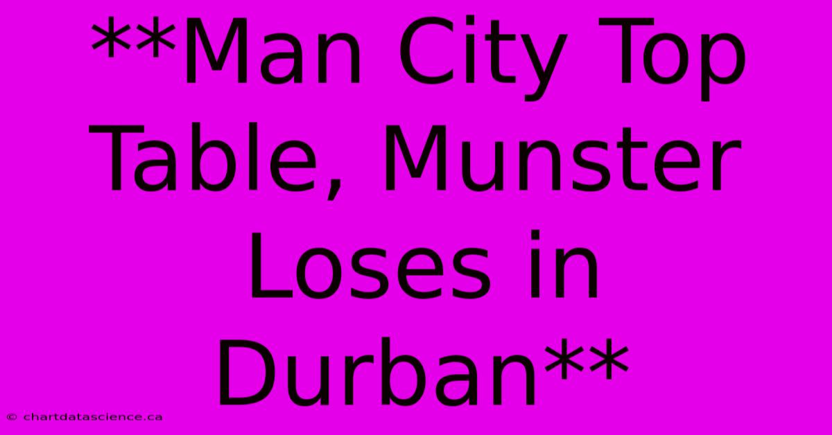 **Man City Top Table, Munster Loses In Durban** 