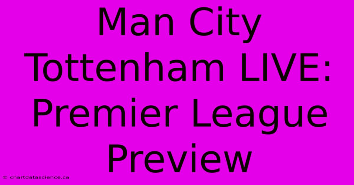 Man City Tottenham LIVE: Premier League Preview