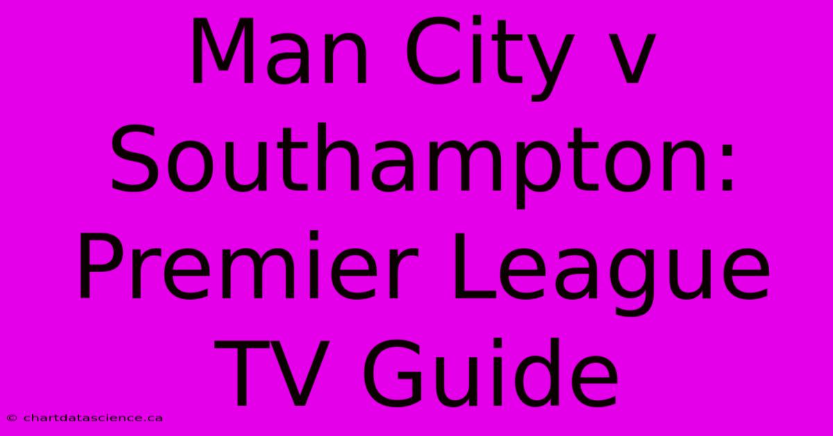 Man City V Southampton: Premier League TV Guide 