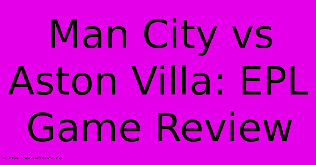 Man City Vs Aston Villa: EPL Game Review