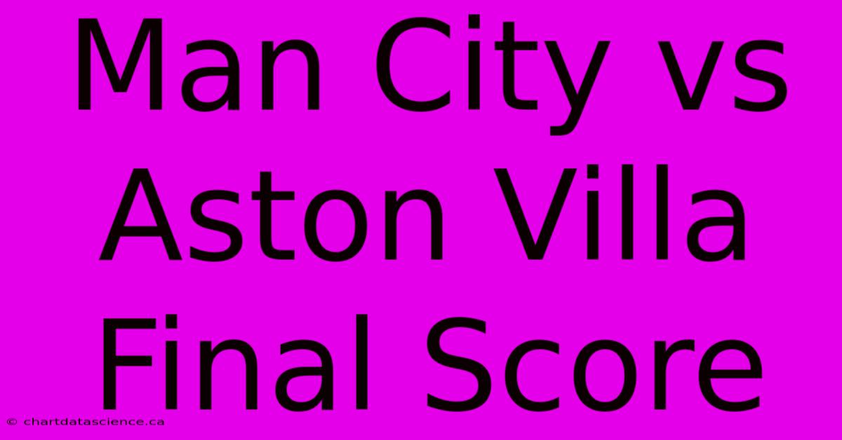 Man City Vs Aston Villa Final Score