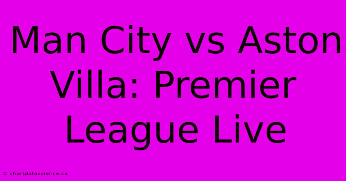 Man City Vs Aston Villa: Premier League Live