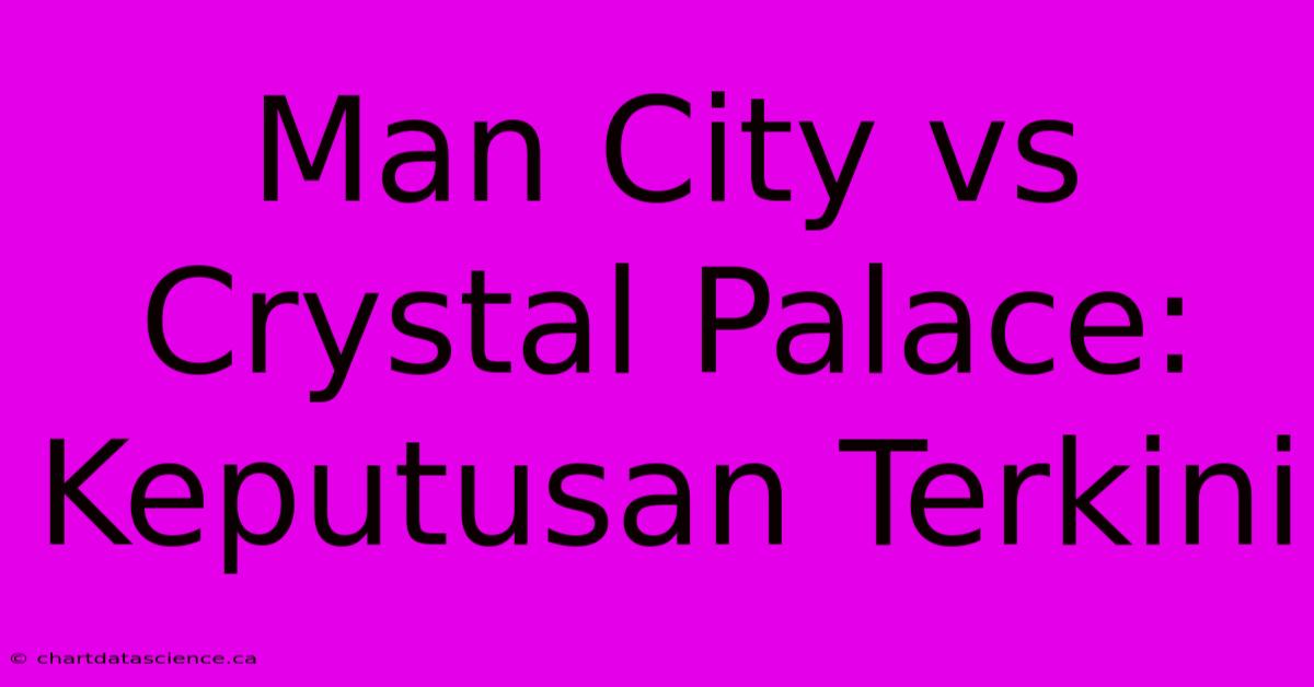 Man City Vs Crystal Palace: Keputusan Terkini