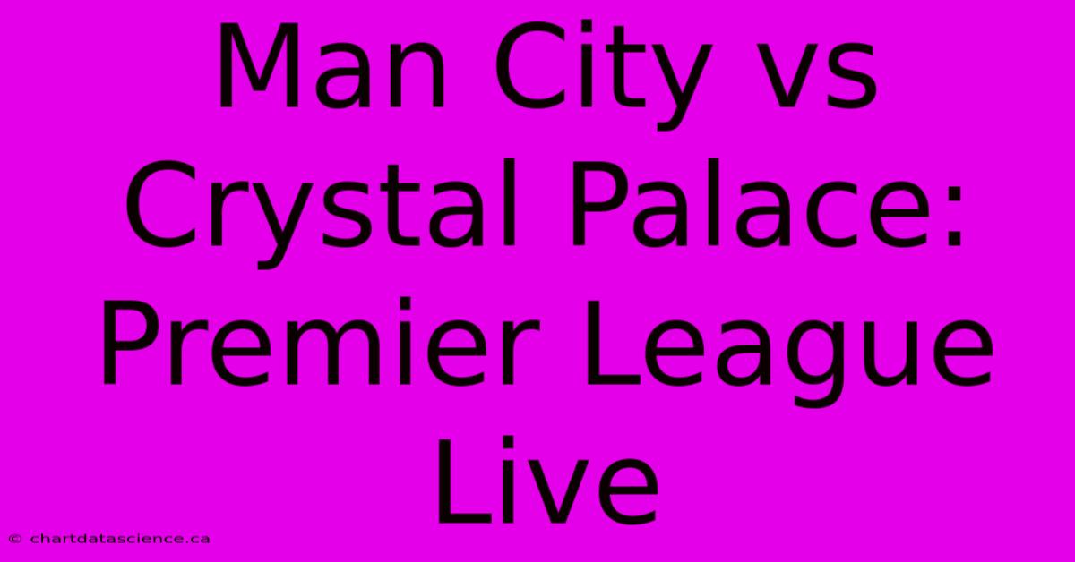 Man City Vs Crystal Palace: Premier League Live