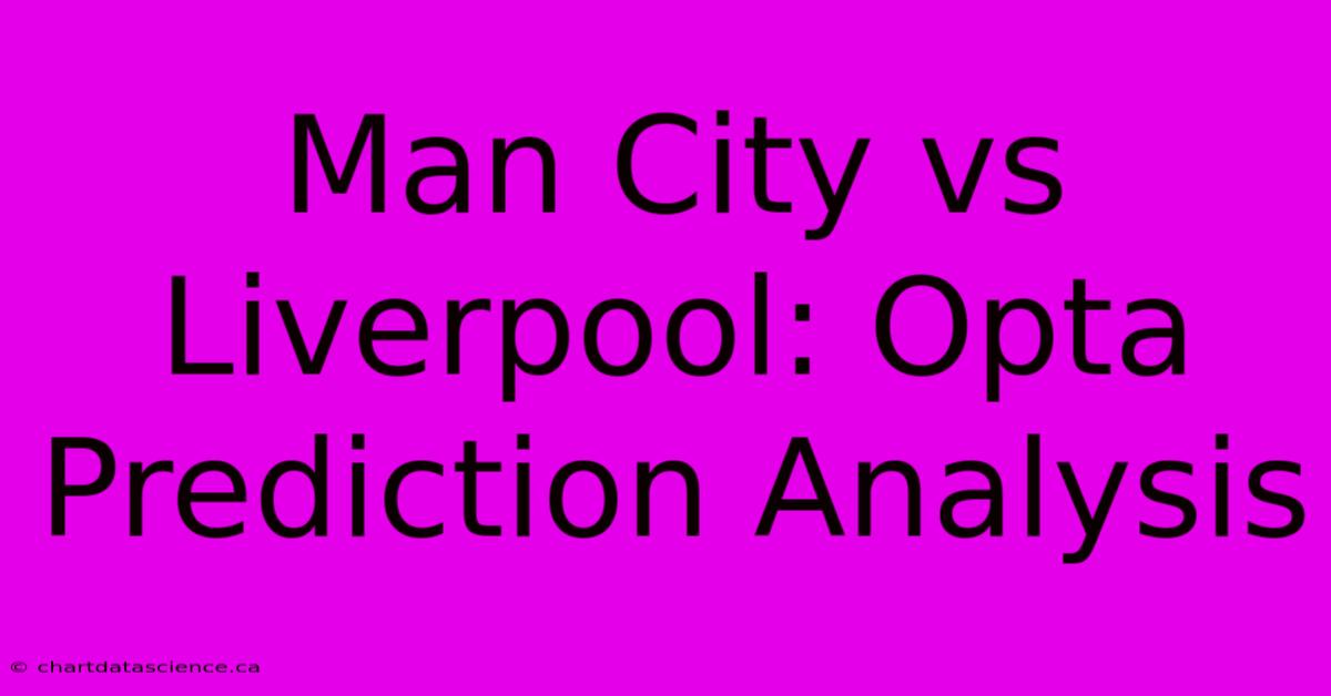 Man City Vs Liverpool: Opta Prediction Analysis