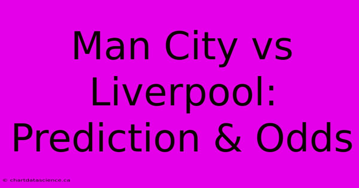 Man City Vs Liverpool: Prediction & Odds