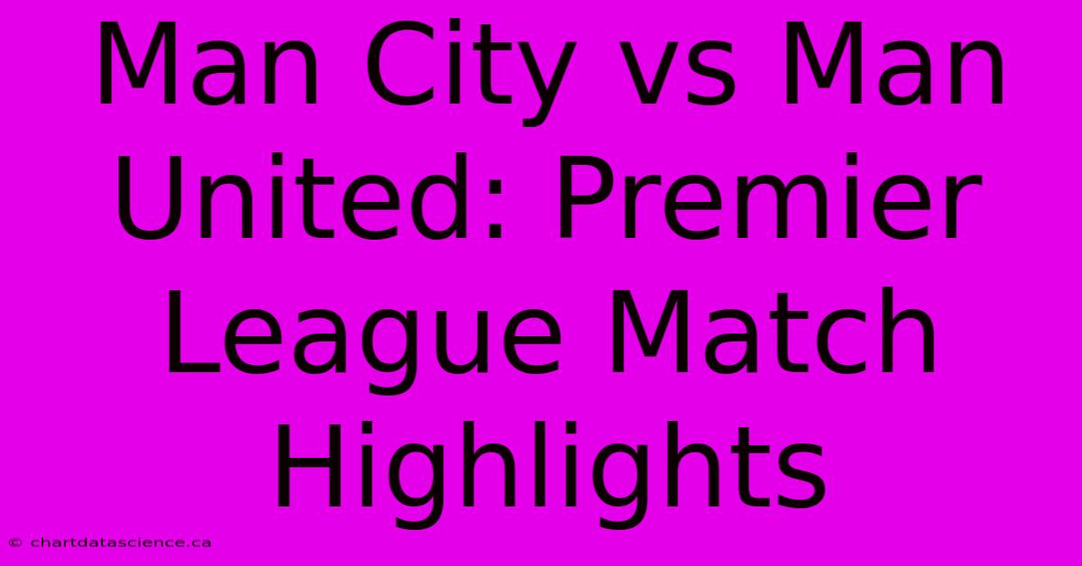 Man City Vs Man United: Premier League Match Highlights