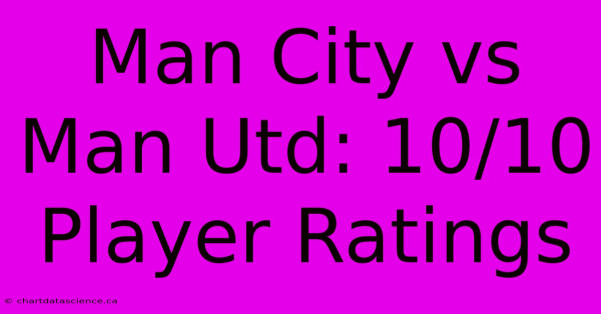 Man City Vs Man Utd: 10/10 Player Ratings