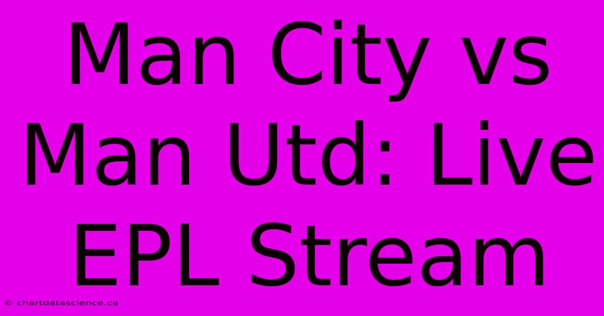 Man City Vs Man Utd: Live EPL Stream