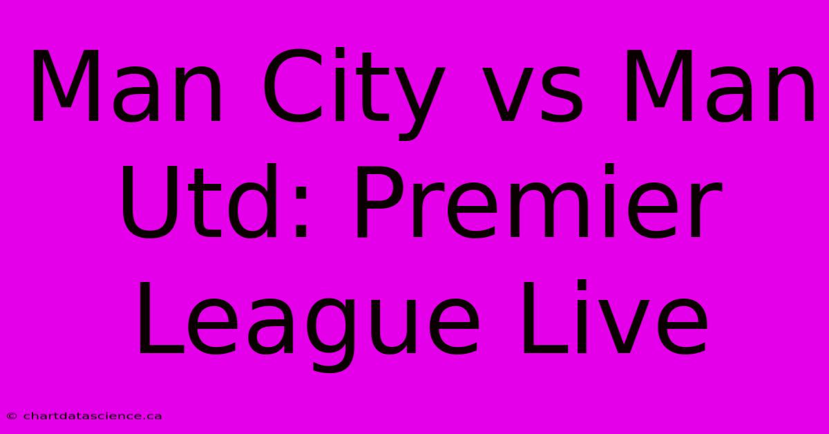 Man City Vs Man Utd: Premier League Live