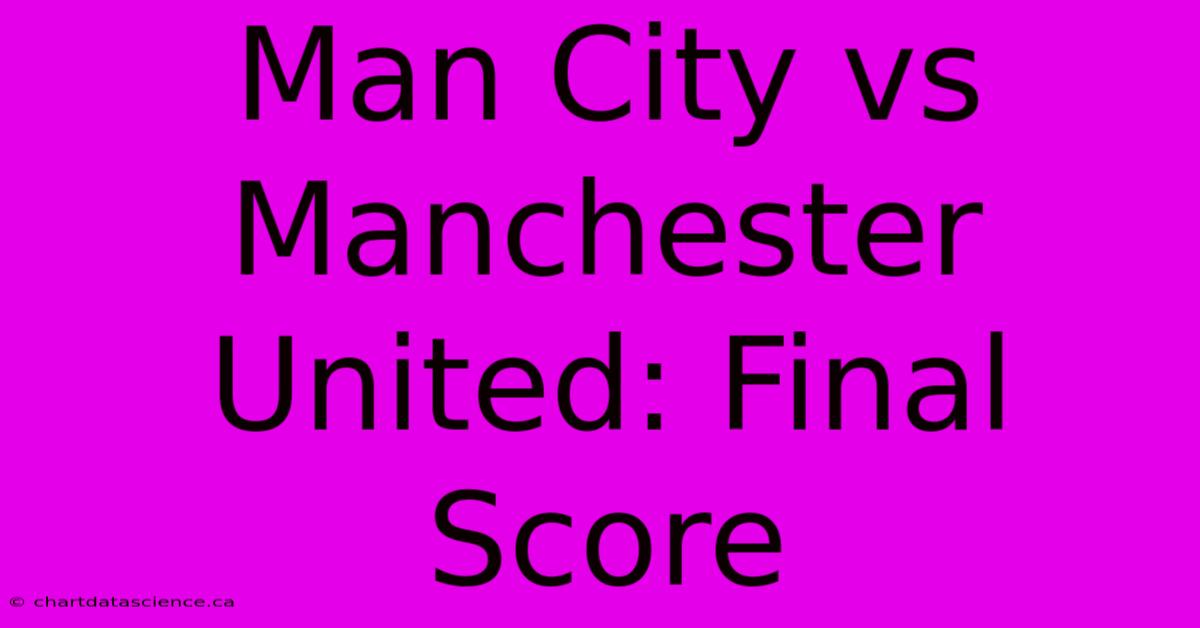 Man City Vs Manchester United: Final Score