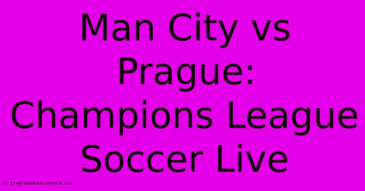 Man City Vs Prague: Champions League Soccer Live