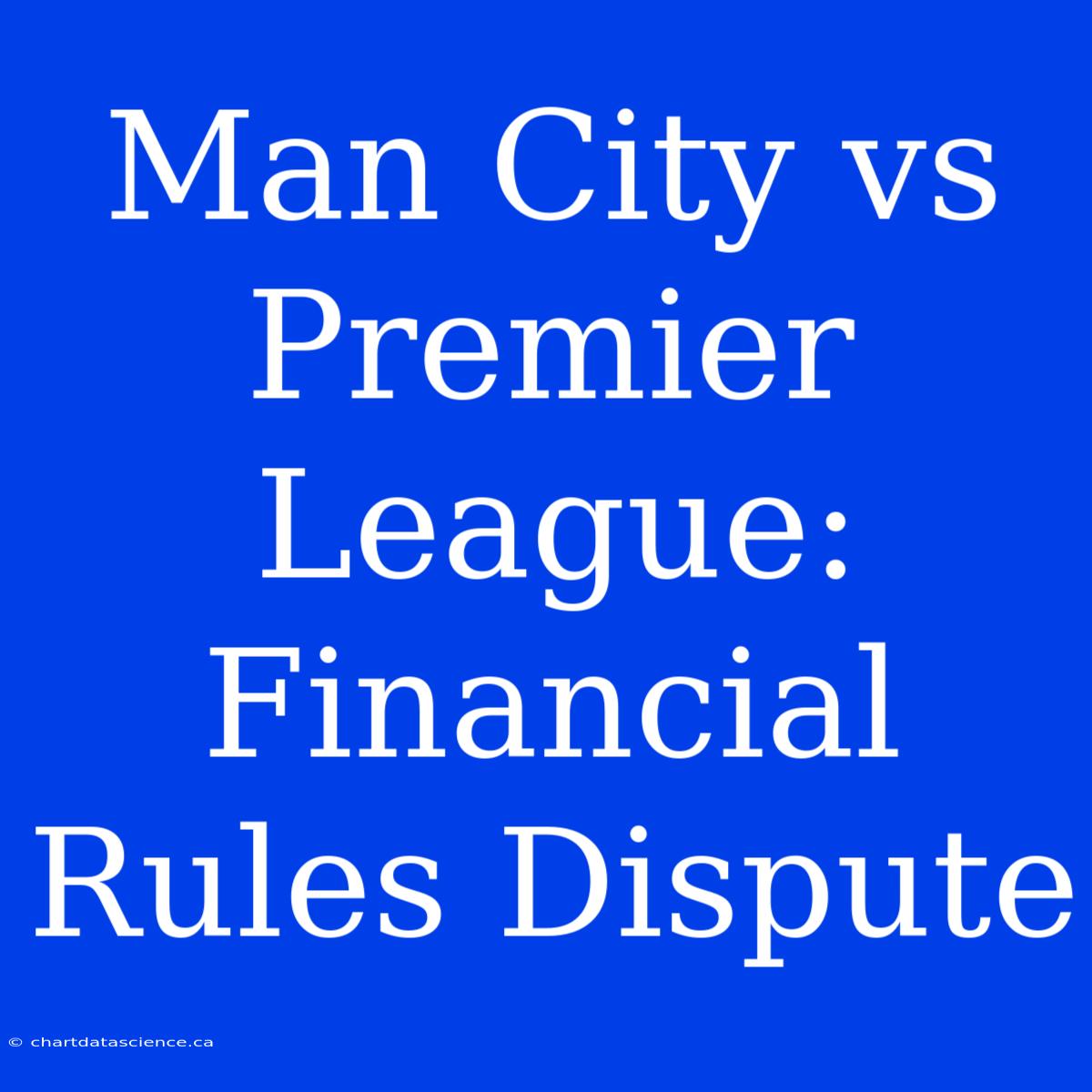 Man City Vs Premier League: Financial Rules Dispute