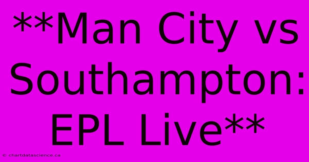 **Man City Vs Southampton: EPL Live**