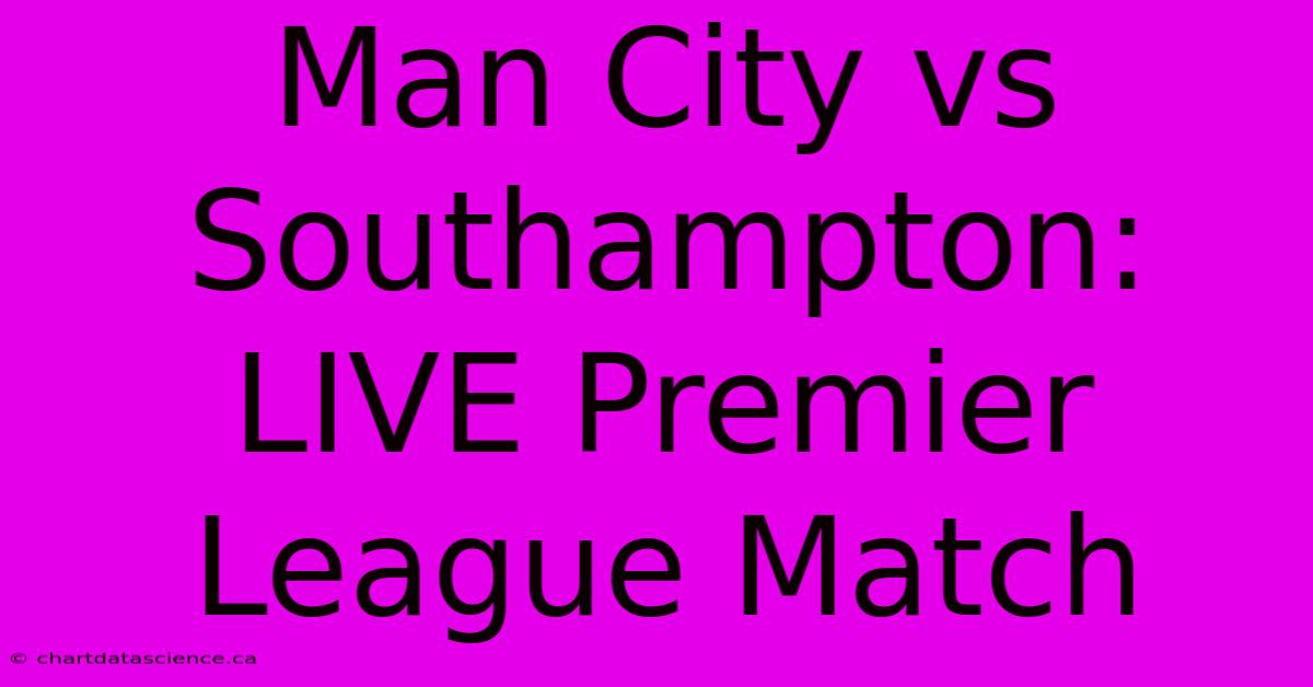 Man City Vs Southampton: LIVE Premier League Match