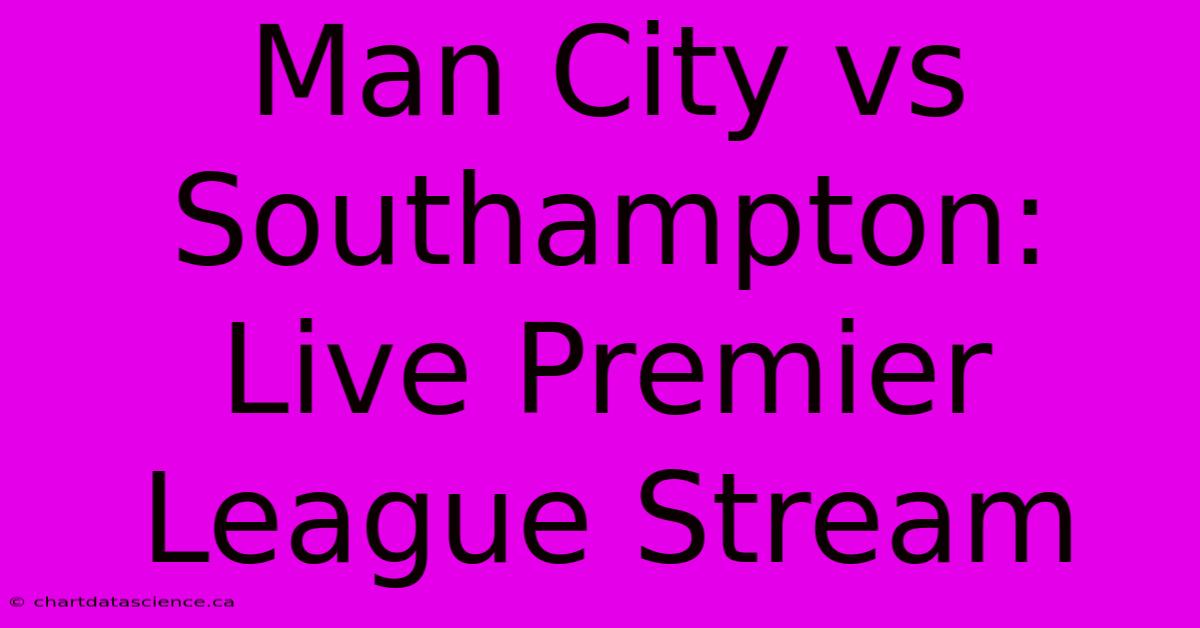 Man City Vs Southampton: Live Premier League Stream