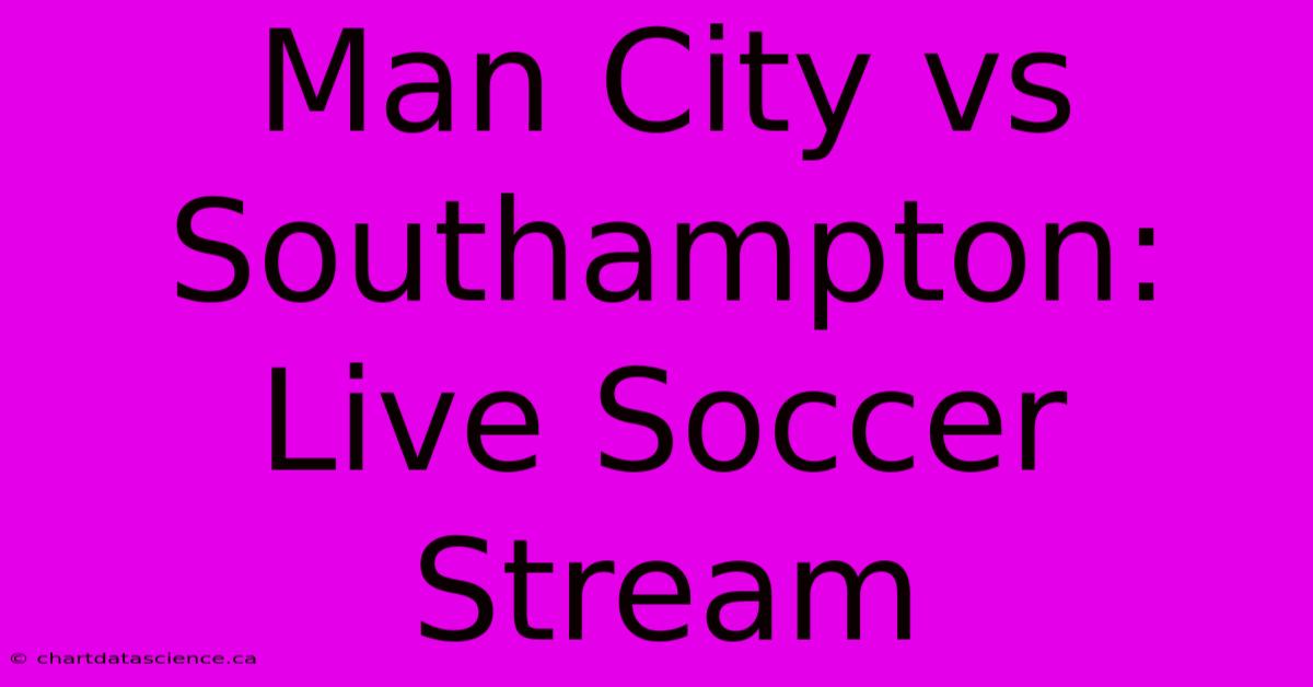 Man City Vs Southampton: Live Soccer Stream 