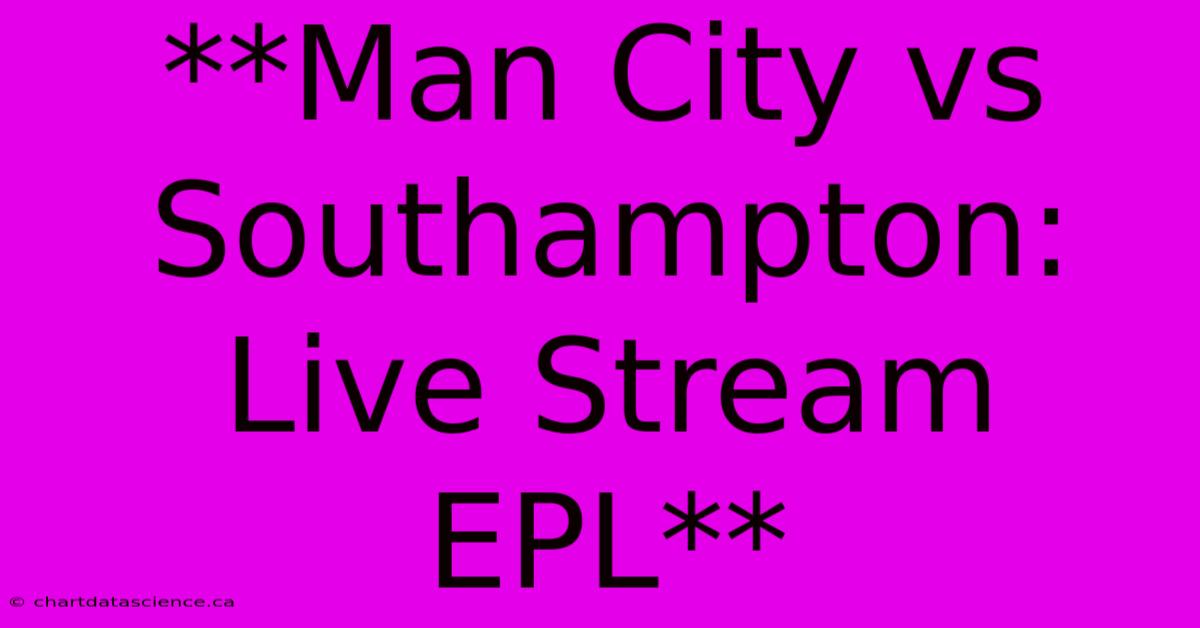 **Man City Vs Southampton: Live Stream EPL**