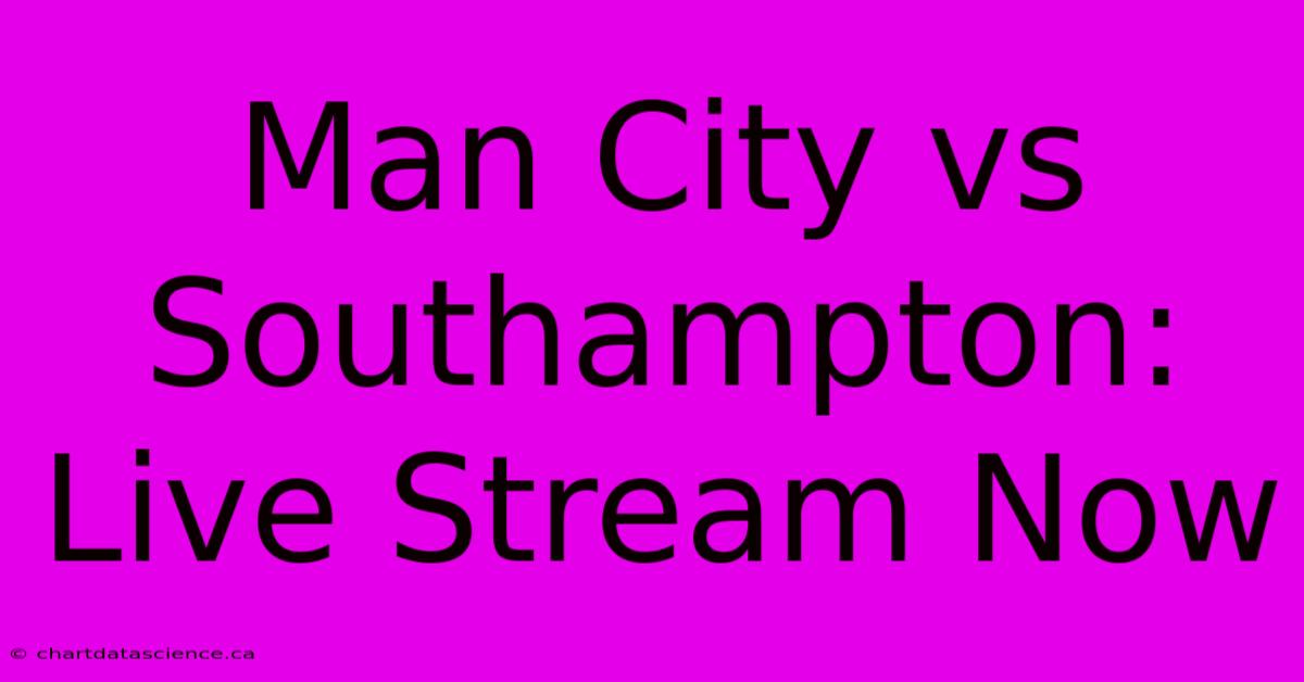 Man City Vs Southampton: Live Stream Now