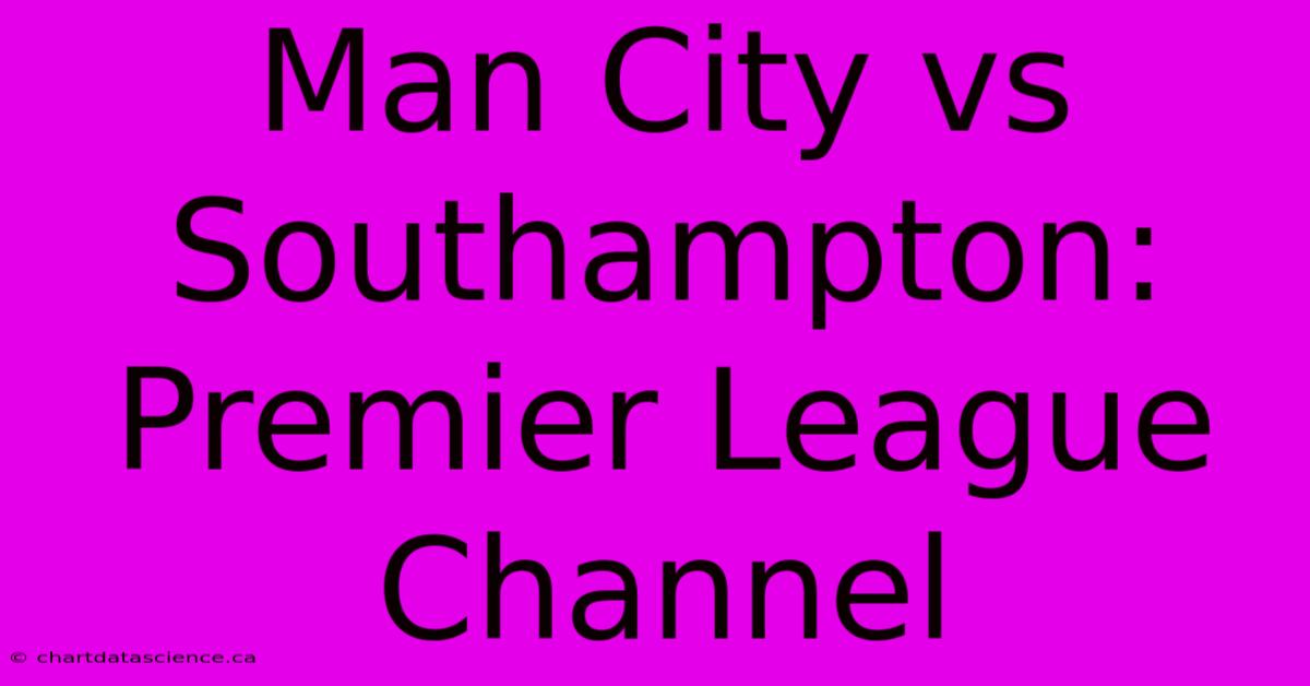 Man City Vs Southampton: Premier League Channel