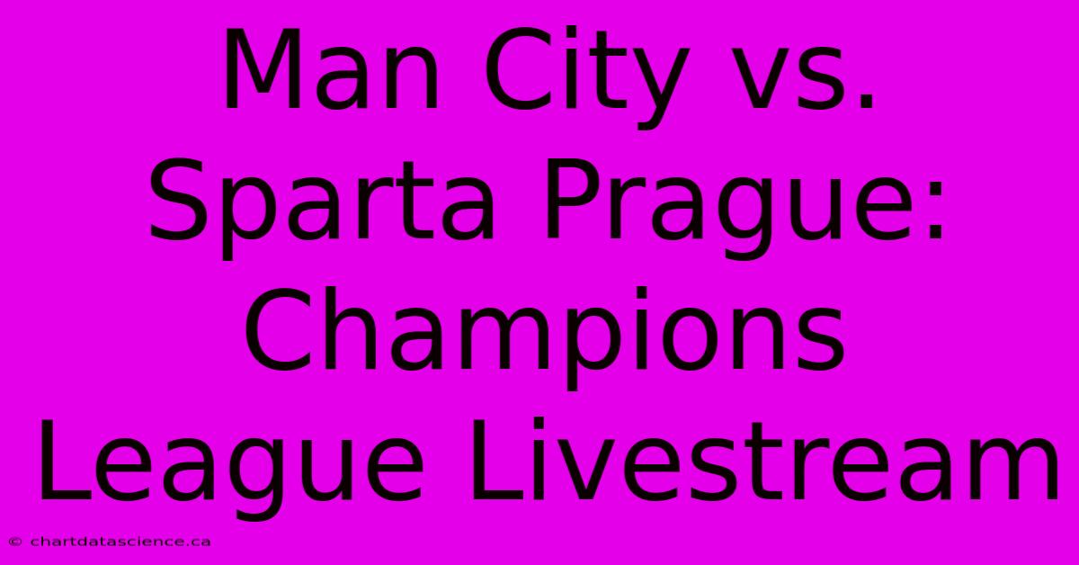 Man City Vs. Sparta Prague: Champions League Livestream