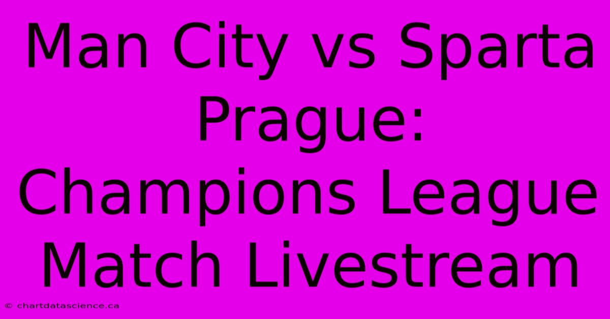 Man City Vs Sparta Prague: Champions League Match Livestream