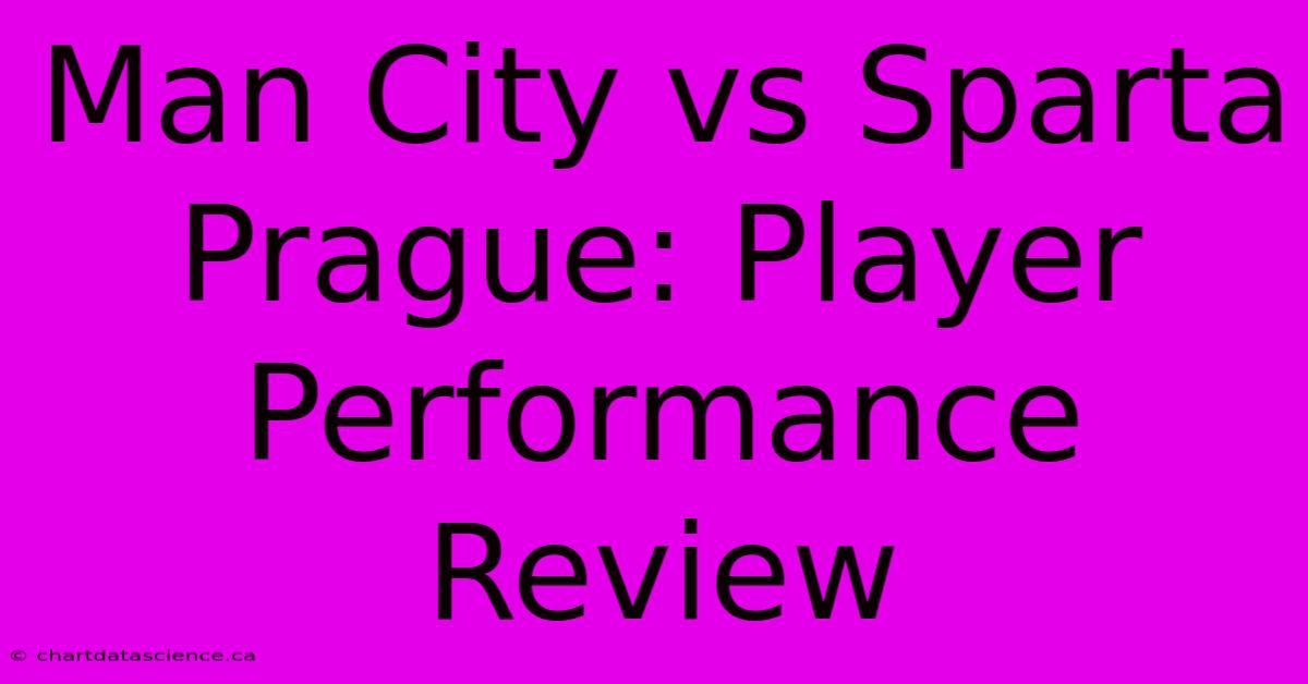 Man City Vs Sparta Prague: Player Performance Review 