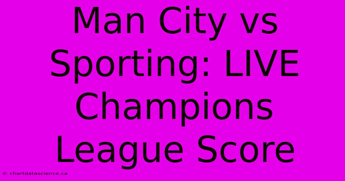 Man City Vs Sporting: LIVE Champions League Score