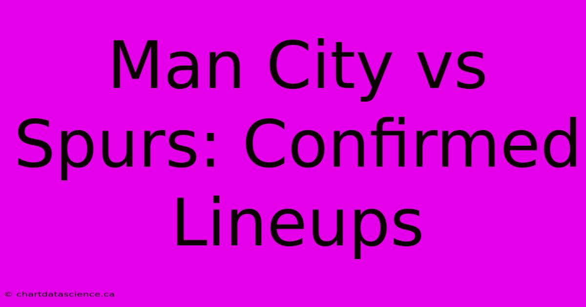 Man City Vs Spurs: Confirmed Lineups