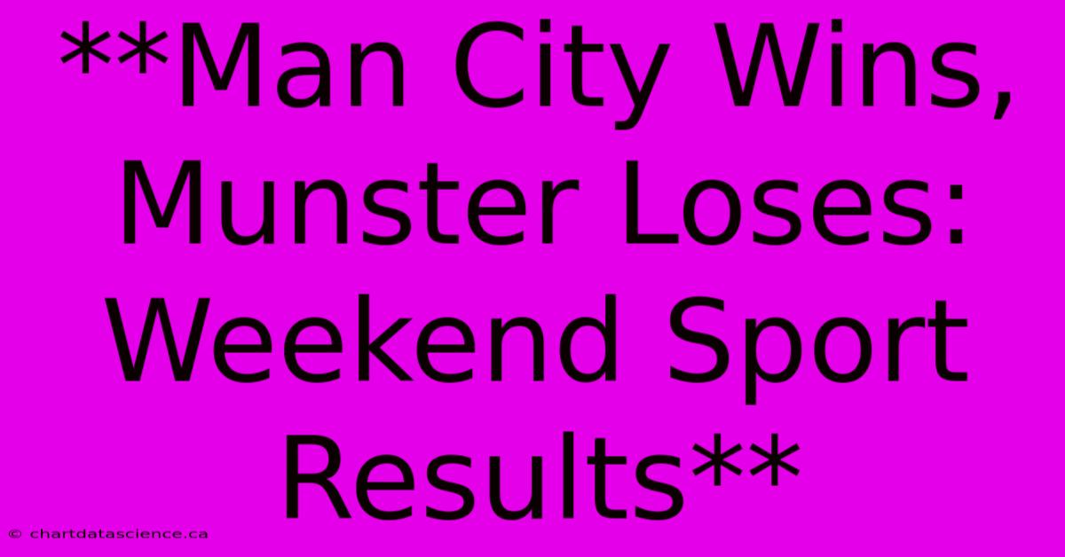 **Man City Wins, Munster Loses: Weekend Sport Results** 