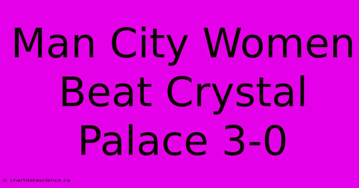 Man City Women Beat Crystal Palace 3-0