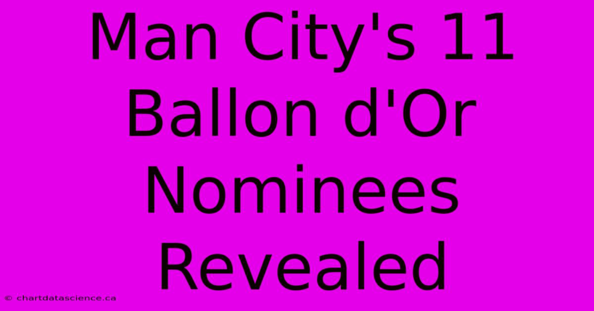 Man City's 11 Ballon D'Or Nominees Revealed