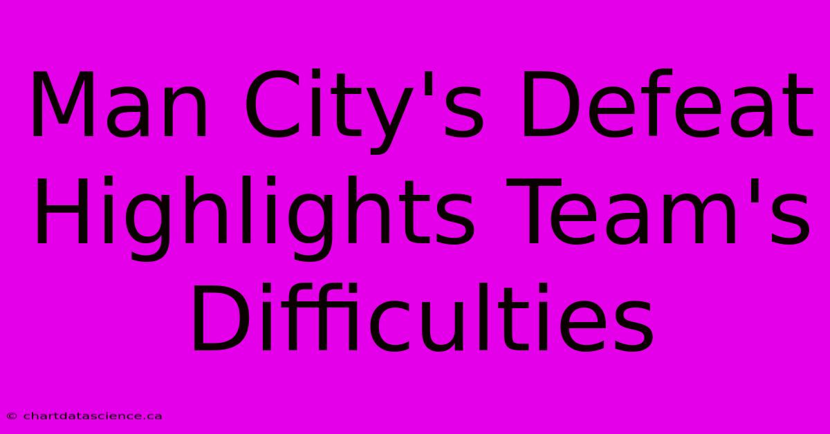 Man City's Defeat Highlights Team's Difficulties