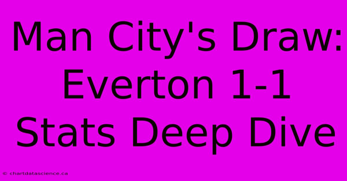 Man City's Draw: Everton 1-1 Stats Deep Dive