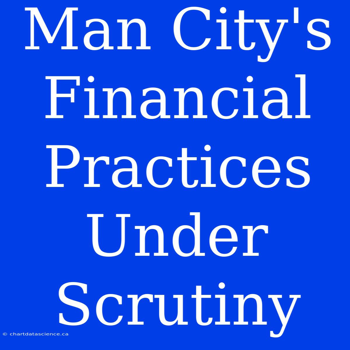 Man City's Financial Practices Under Scrutiny