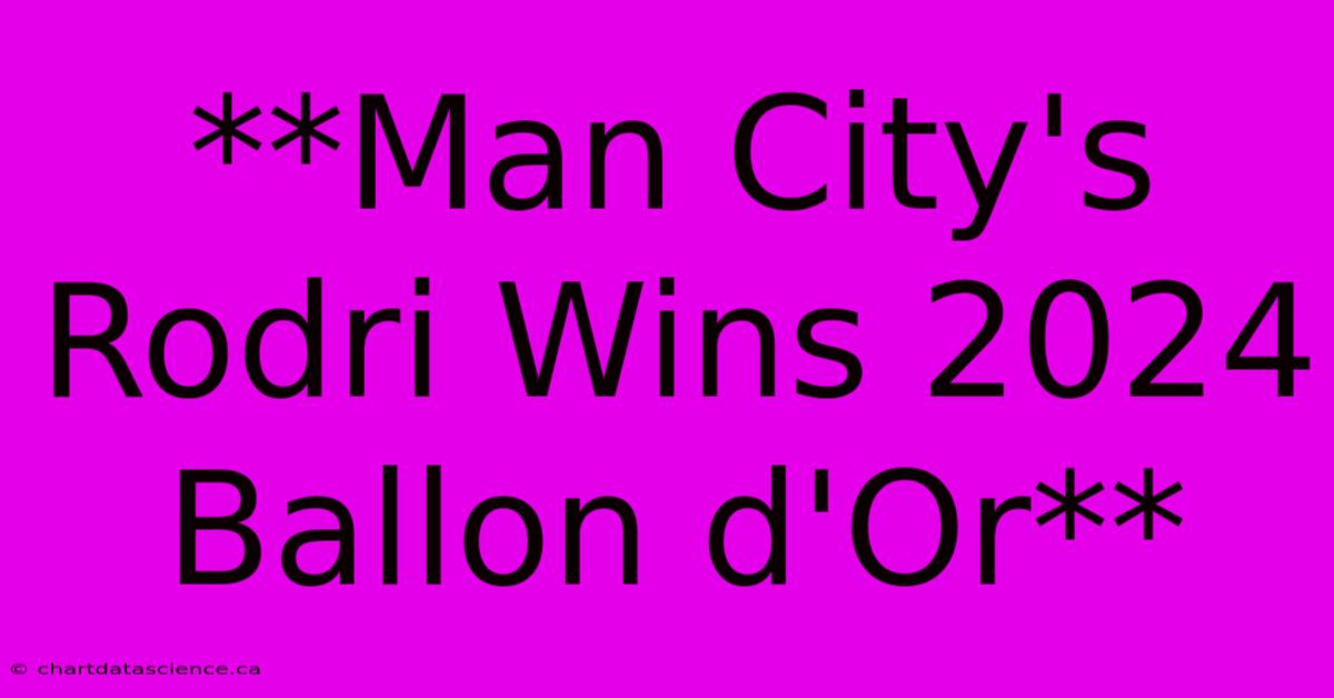 **Man City's Rodri Wins 2024 Ballon D'Or**