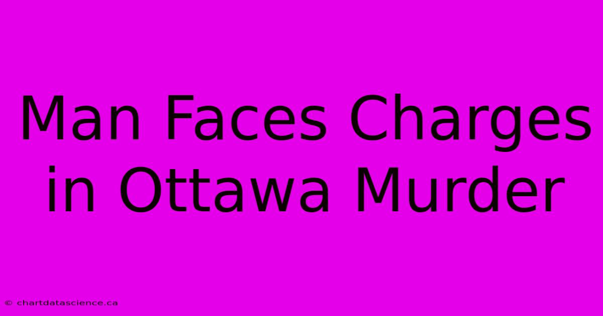 Man Faces Charges In Ottawa Murder