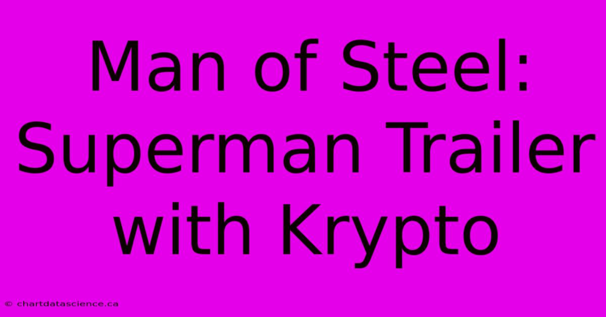 Man Of Steel: Superman Trailer With Krypto