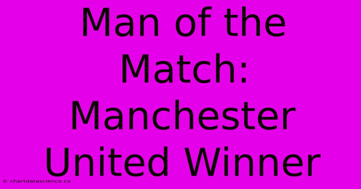 Man Of The Match: Manchester United Winner