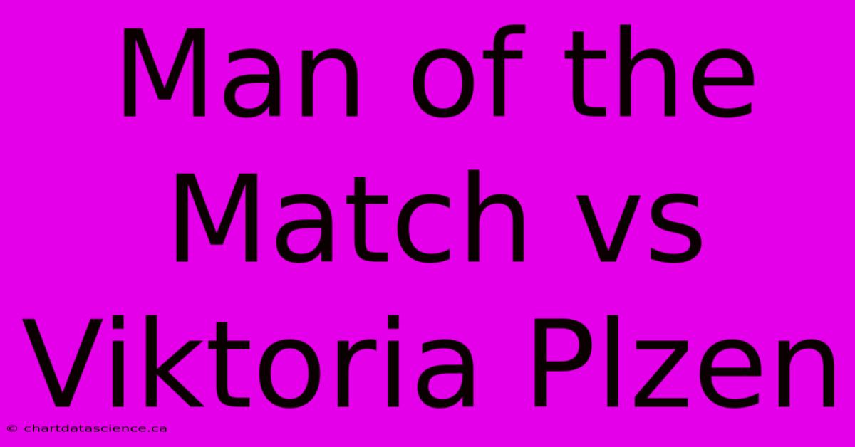 Man Of The Match Vs Viktoria Plzen