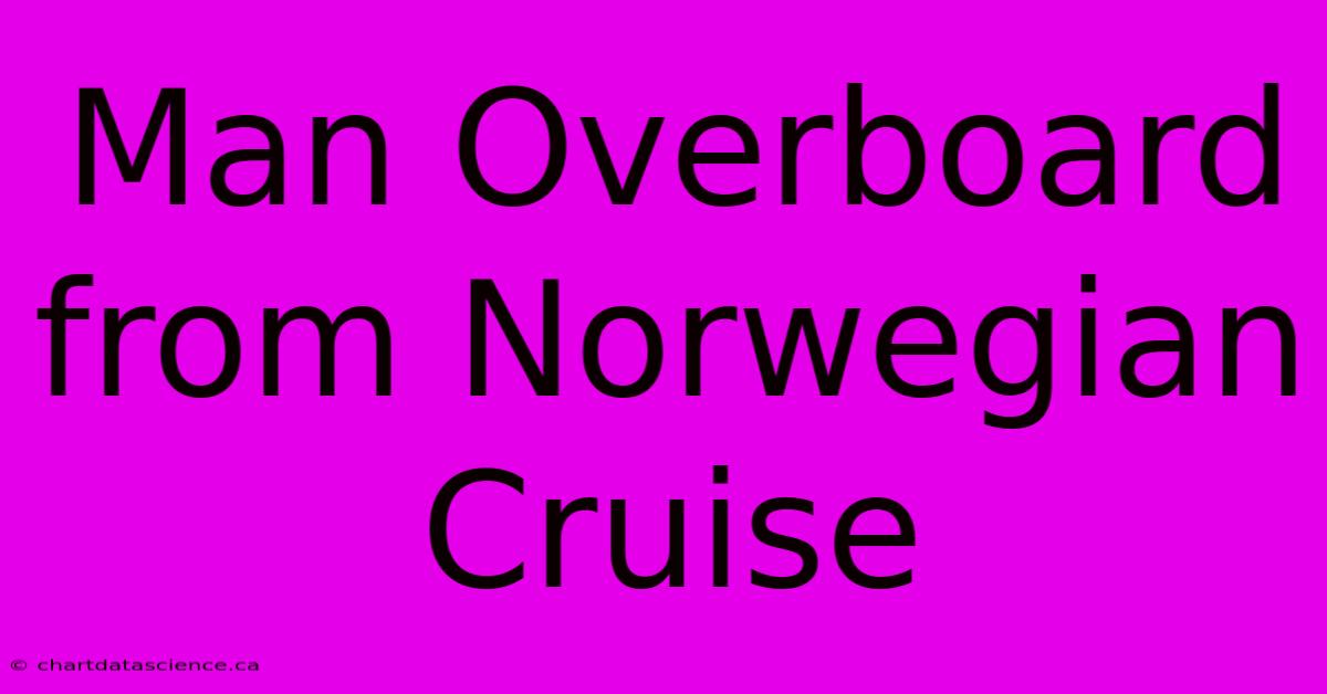 Man Overboard From Norwegian Cruise