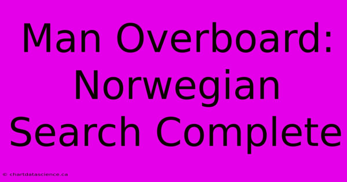 Man Overboard: Norwegian Search Complete